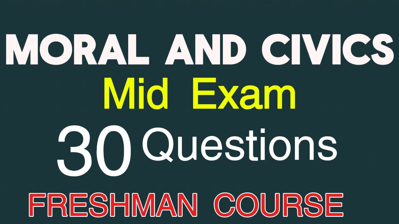 Moral and Civics Mid Exam II Freshman Course Exam II CIVIC