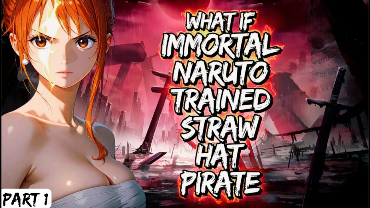 What If Immortal Naruto Trained Straw Hat Pirate Part 1