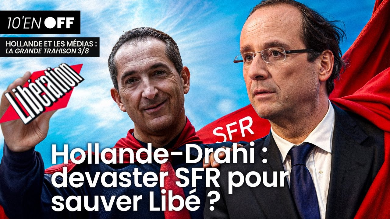 Hollande-Drahi : dévaster SFR pour sauver LIBÉ ? ⌚ 10' en OFF