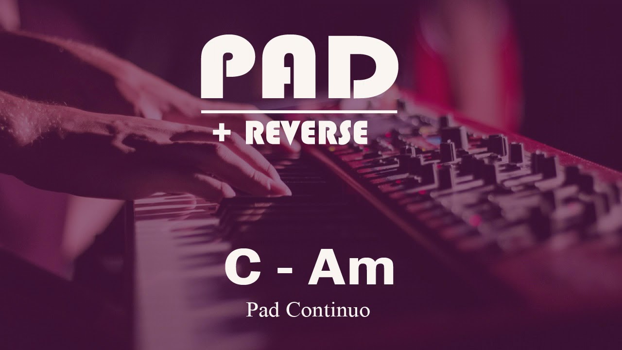 Pad + Reverse em C - Am | 30 minutos |