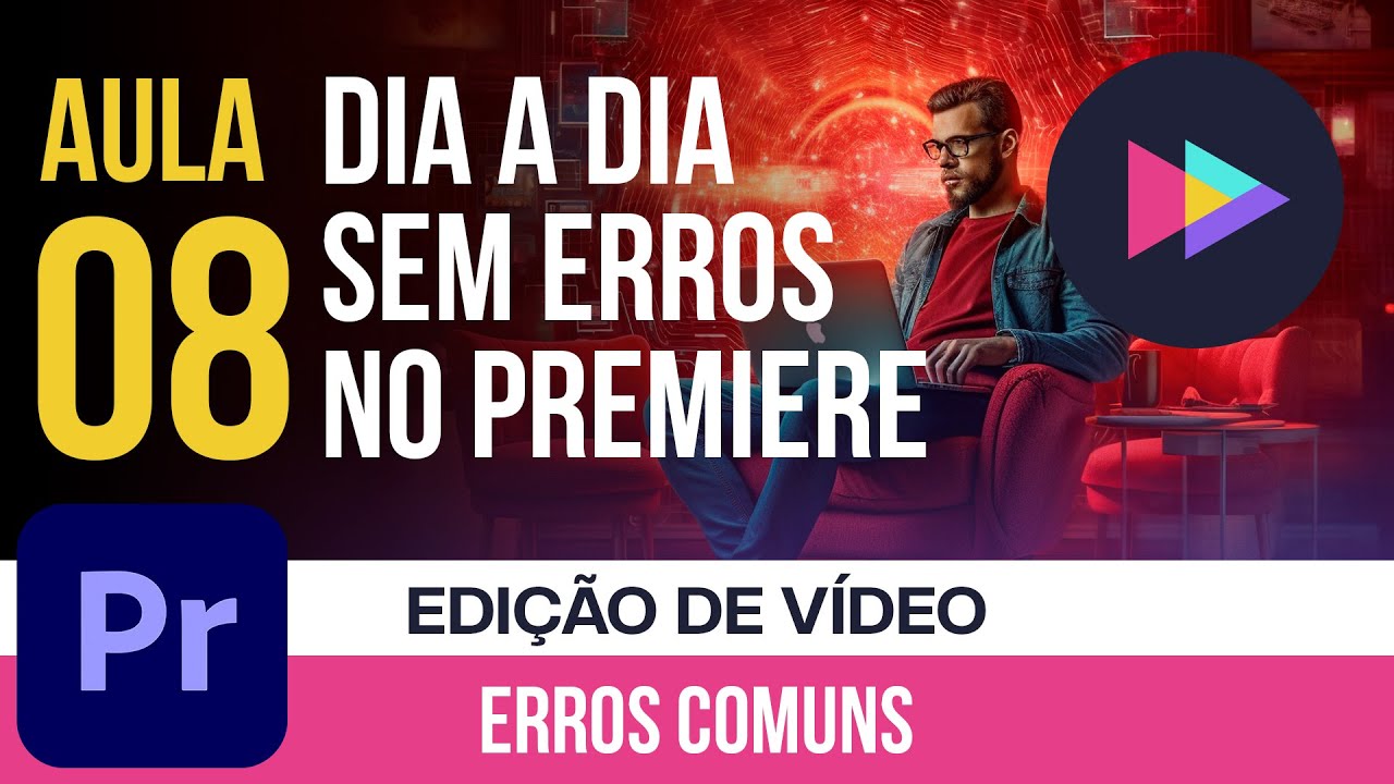Aula 08 I Erros e problemas? Não mais! Corrigindo erros Comuns na Edição