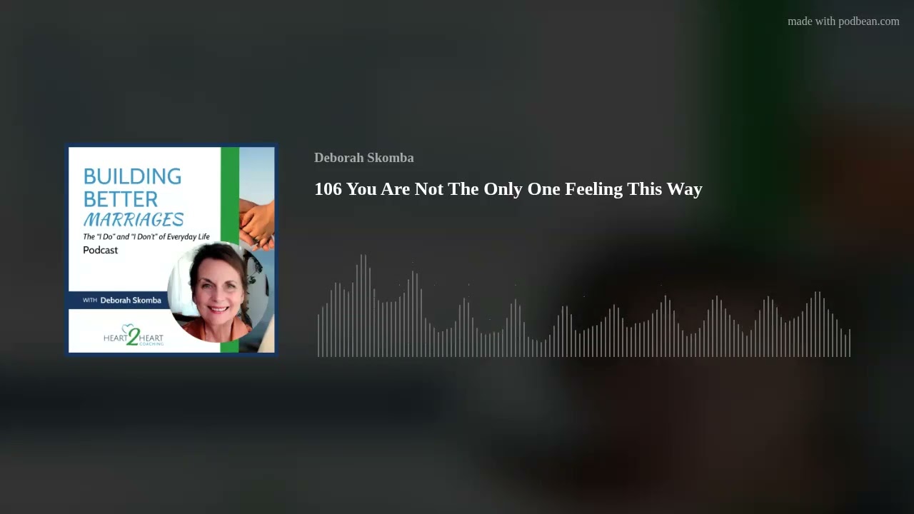 106 You Are Not The Only One Feeling This Way