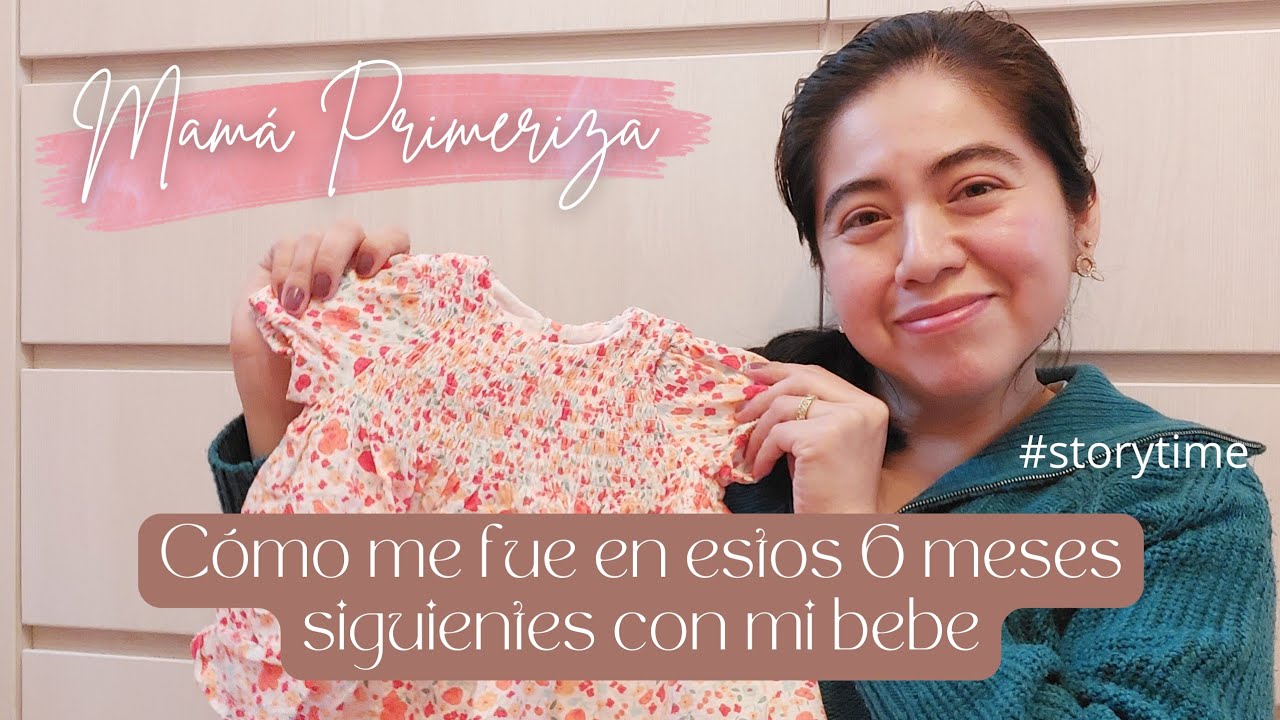 Cómo me fue estos 6 meses siguientes con mi bebe #mamaprimeriza
