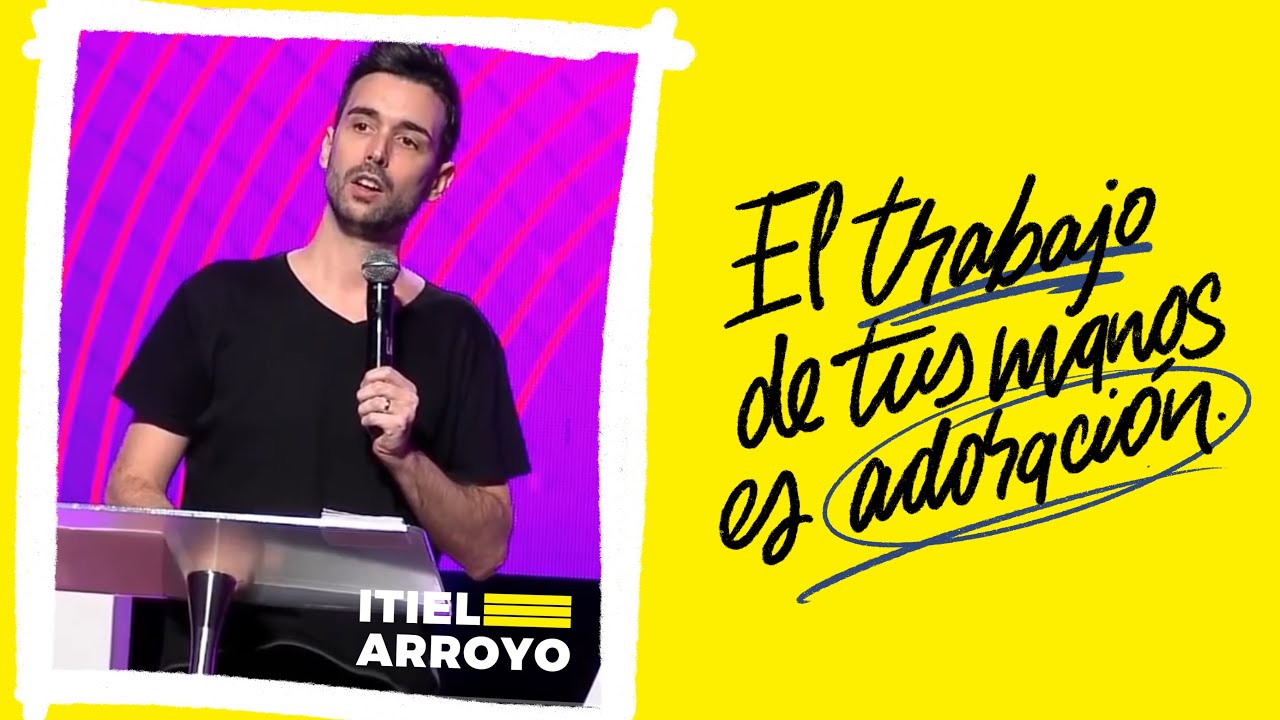 El trabajo de tus manos es adoración - Itiel Arroyo