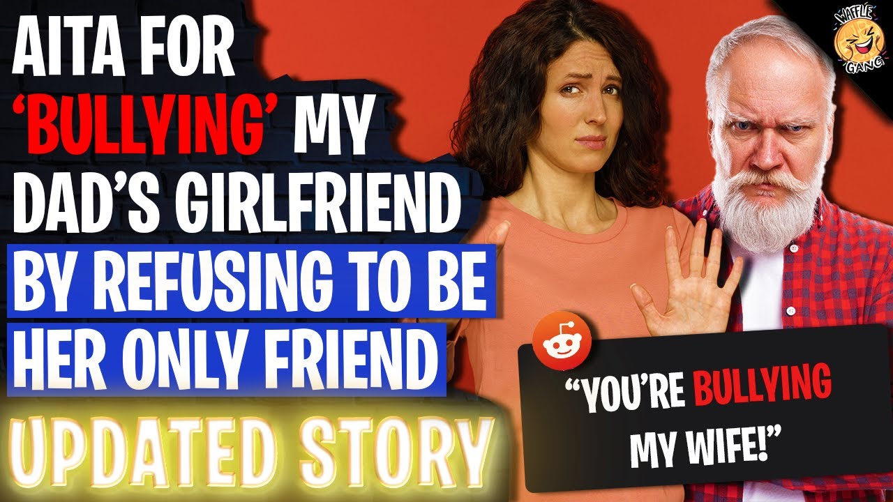 AITA For 'BULLYING' My Dad's Girlfriend By Refusing To Be Her Only Friend | Reading Reddit