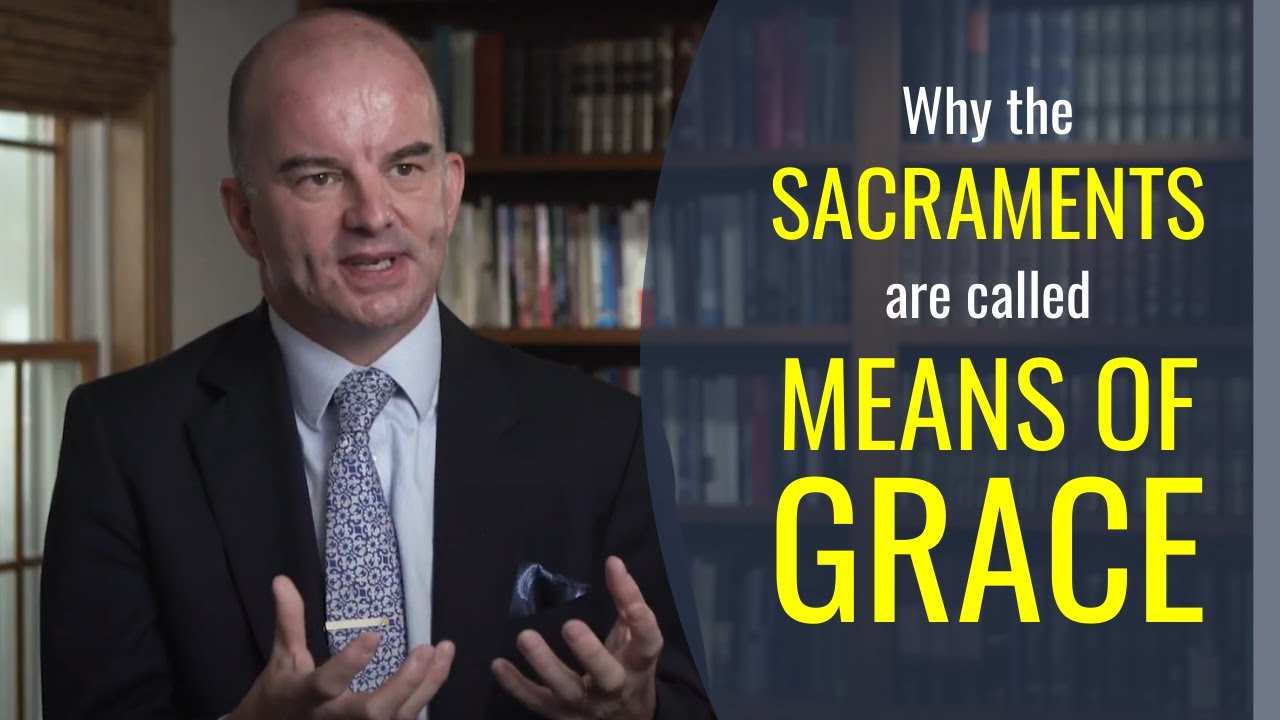 Why the sacraments are called means of grace