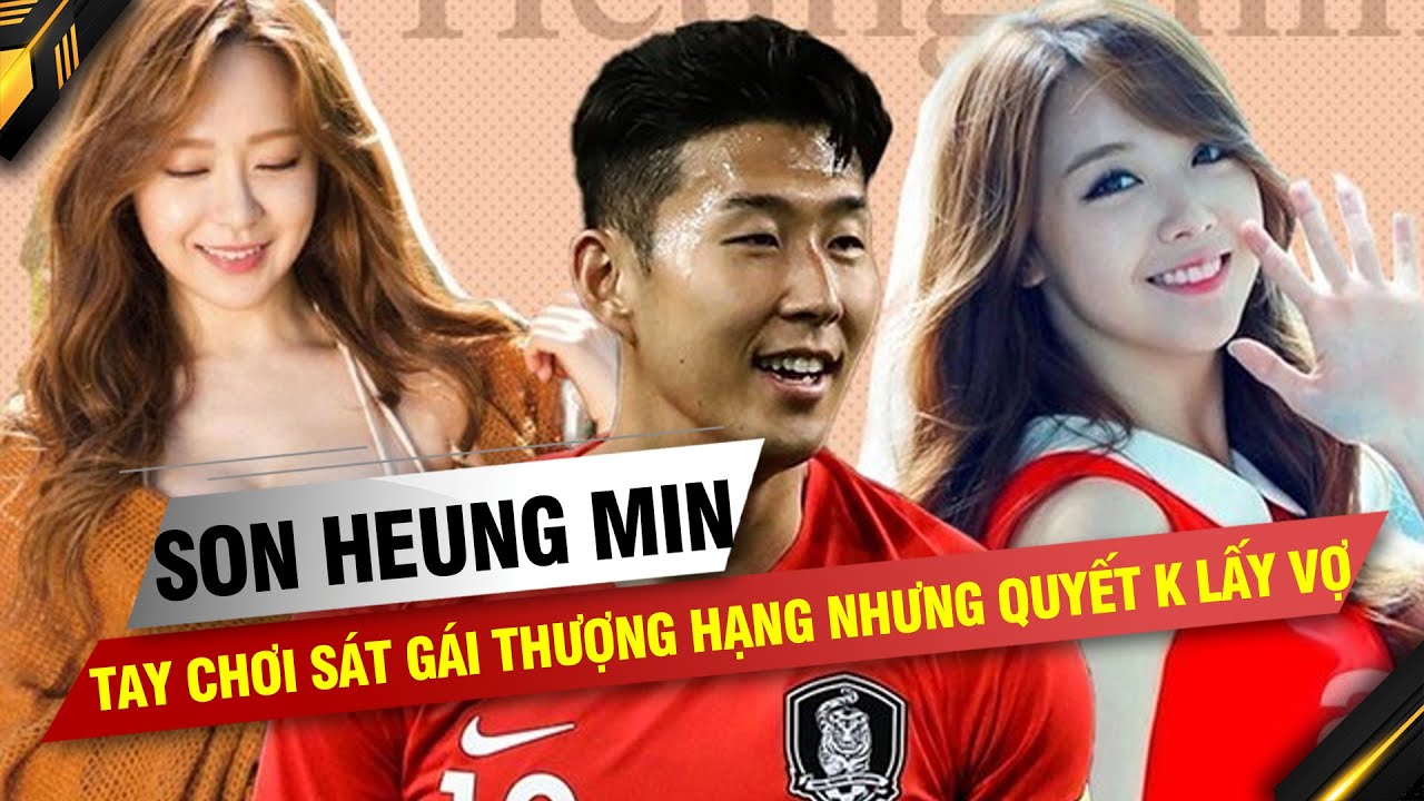 PHÍA SAU SÂN CỎ | SON HEUNG MIN – TAY CHƠI SÁT GÁI THƯỢNG HẠNG NHƯNG QUYẾT KHÔNG LẤY VỢ