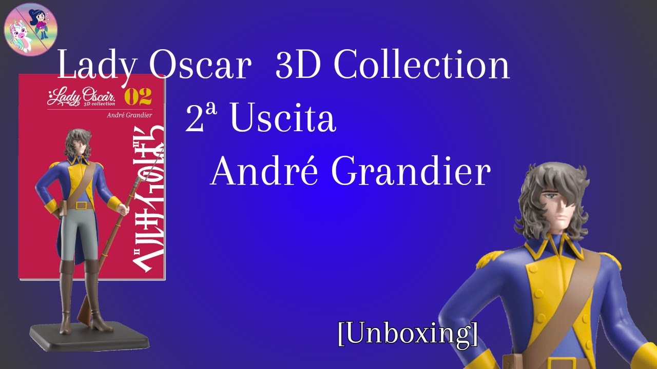 Lady Oscar 3D Collection - 2° Uscita Andrè Grandier [Unboxing]
