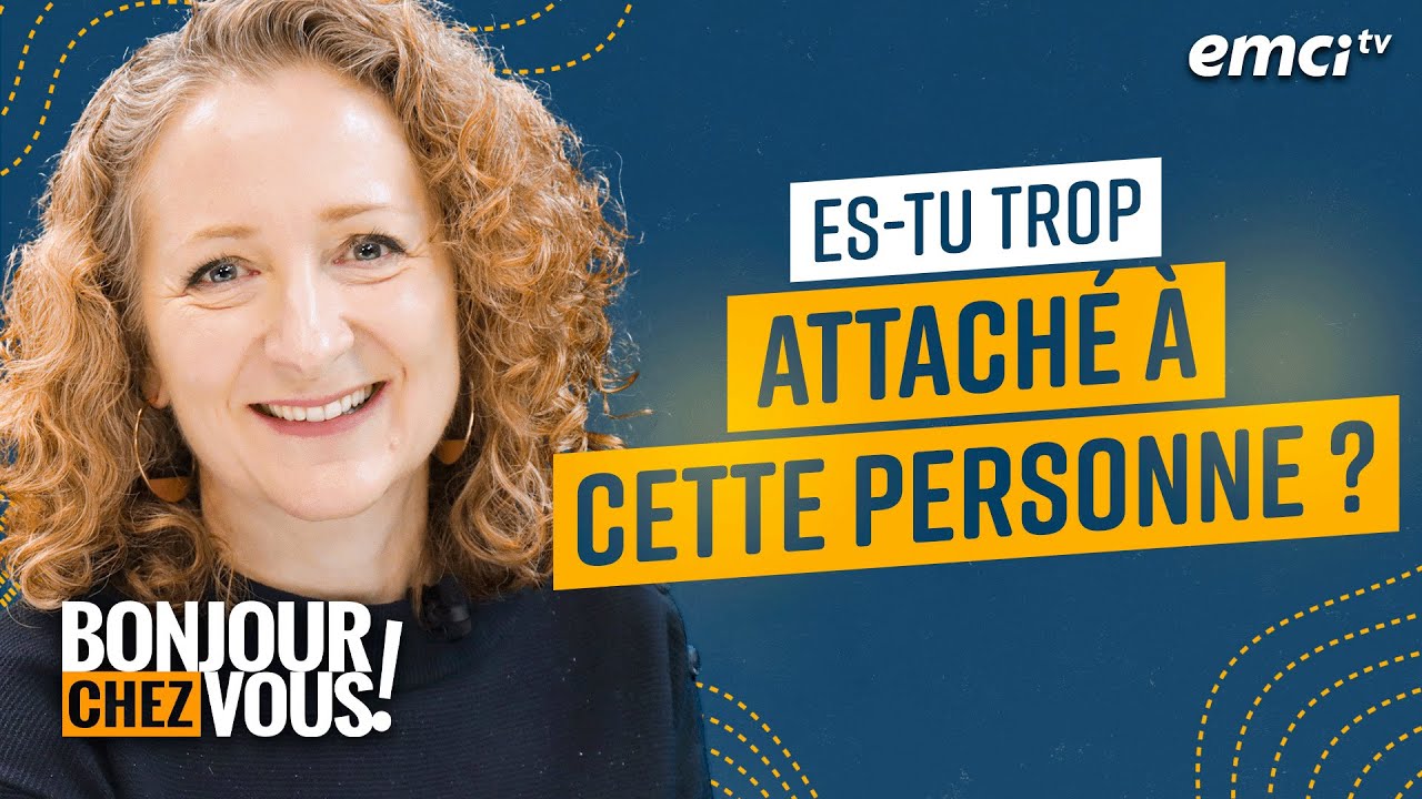 Es-tu trop attaché à cette personne ? - Bonjour chez vous ! - Rachel Dufour