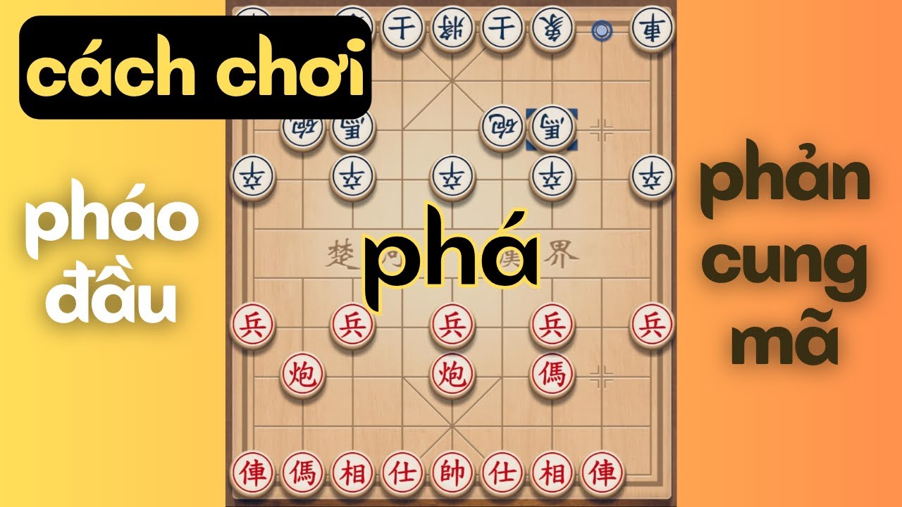 Cách chơi pháo đầu phá phản cung mã, khai cuộc cờ tướng