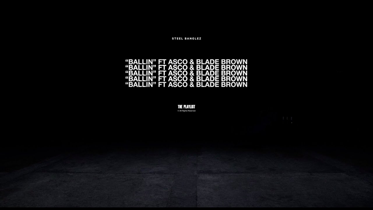 Steel Banglez - Ballin Feat Asco & Blade Brown [ Official Audio]