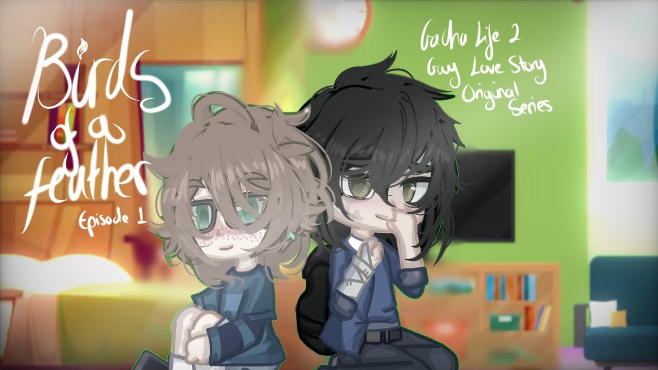 (restarted) Bird's of a feather 'Eps 1/?' | GachaLife2 Gay Love Original Series