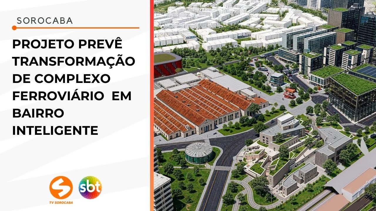 Projeto prevê transformação de complexo ferroviário em bairro inteligente | TV Sorocaba SBT