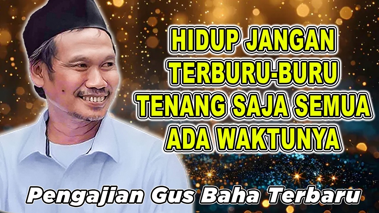 GUS BAHA - HIDUP JANGAN TERBURU-BURU SEMUA ADA WAKTUNYA #gusbahaterbaru