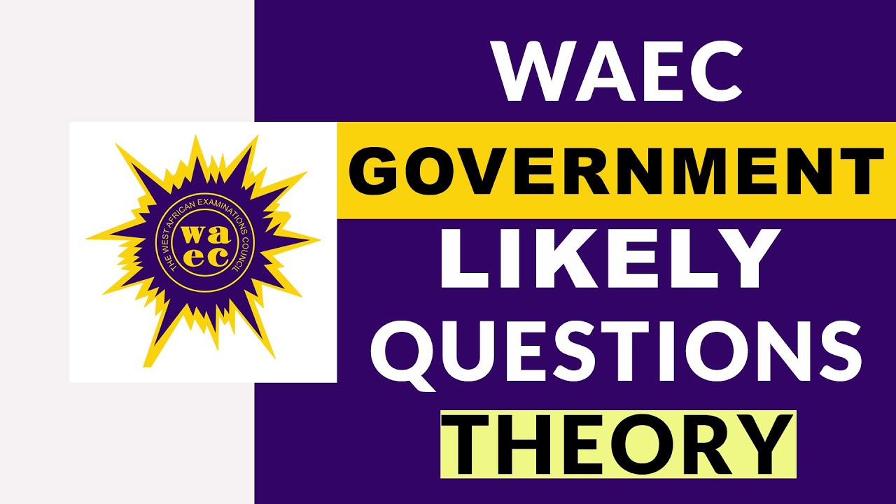GOVERNMENT 2022 THEORY WAEC PAST QUESTIONS | 2023 GOVERNMENT LIKELY QUESTIONS AND SOLUTIONS