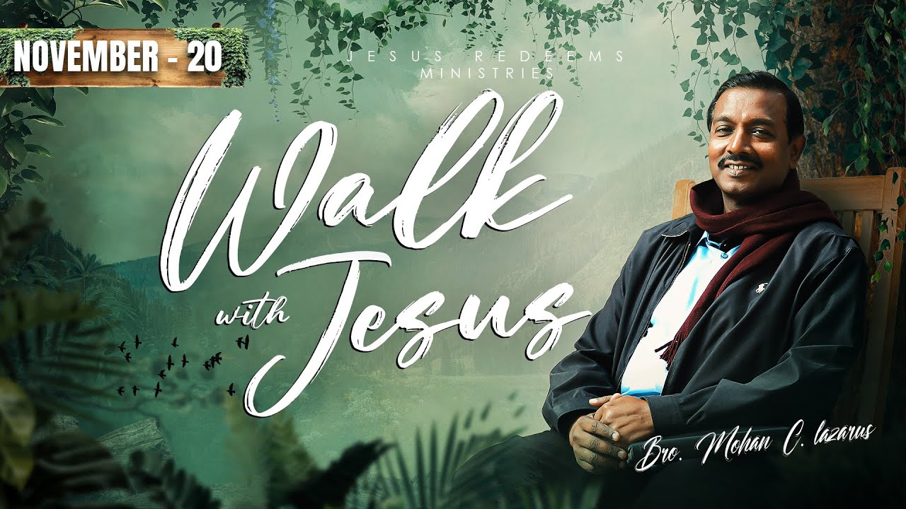 Walk with Jesus || Bro. Mohan C Lazarus || November 20