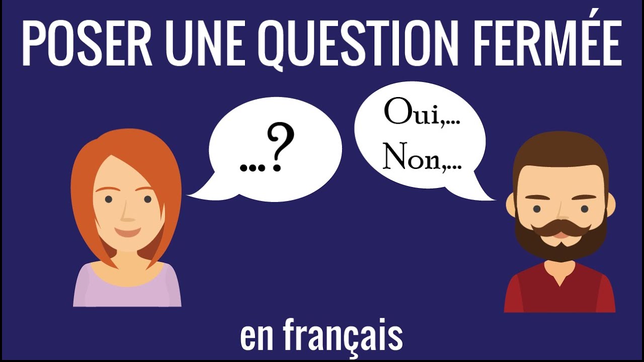 Poser une question fermée en français – communication 6