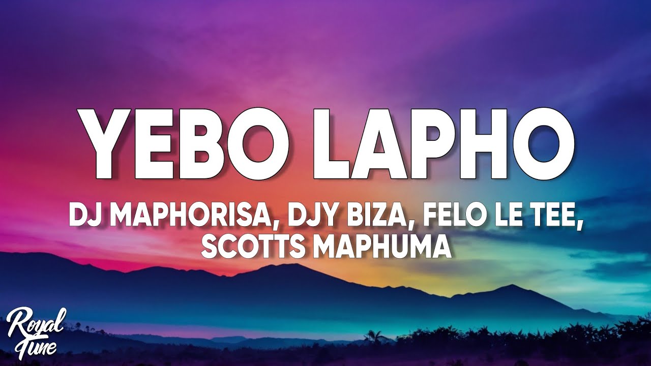 Yebo Lapho (Lyrics) - Felo Le Tee, Scotts Maphuma & ThabzaTee feat. DJ Maphorisa & Djy Biza