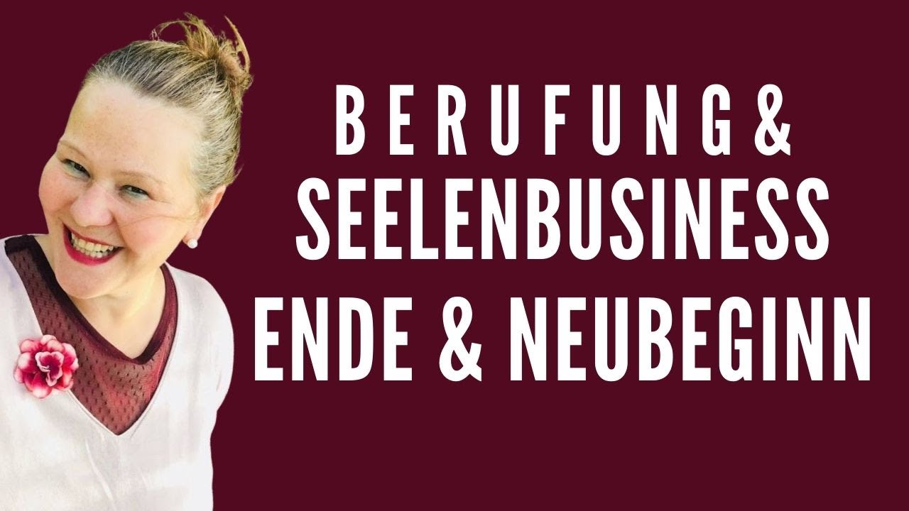 💝 ENDE & NEUBEGINN 💝 Seelenbotschaft & Seelenbusiness-Energy-Update f&uuml;r Berufung und Seelenbusiness