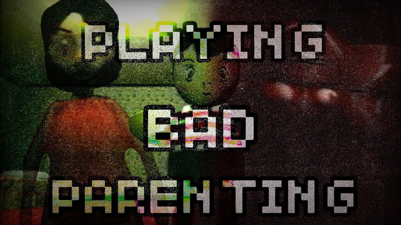 PLAYING BAD PARENTING GAME!