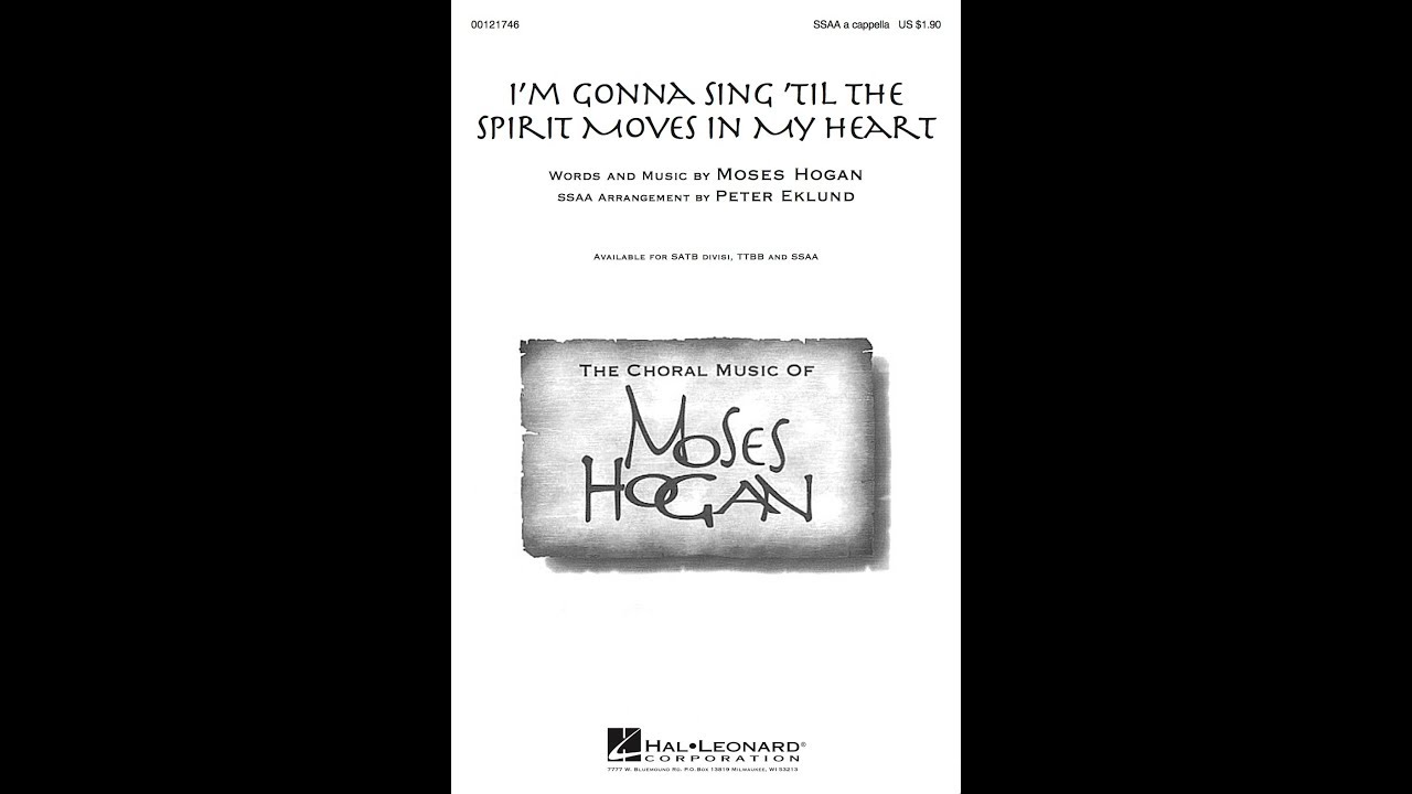 I'm Gonna Sing 'Til the Spirit Moves in My Heart (SSAA Choir) - Moses Hogan & Peter Eklund