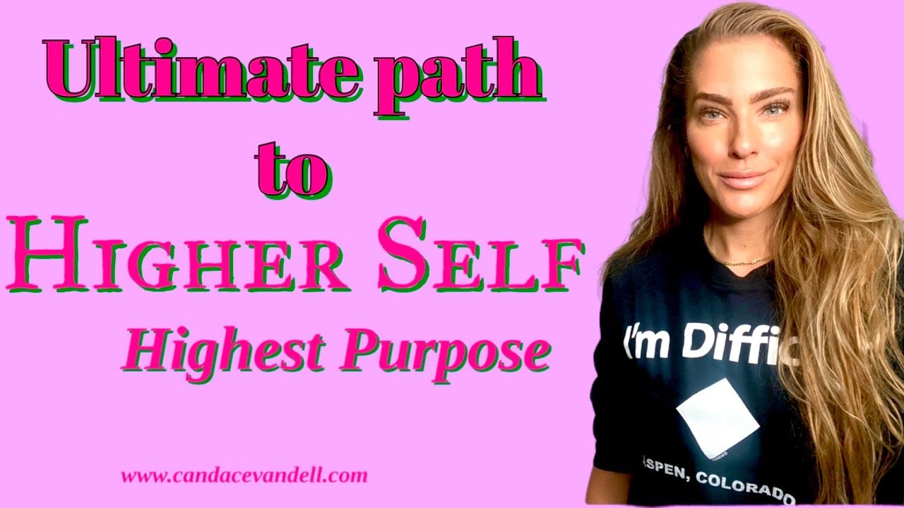 The ULTIMATE Path to Higher Self & Highest Purpose