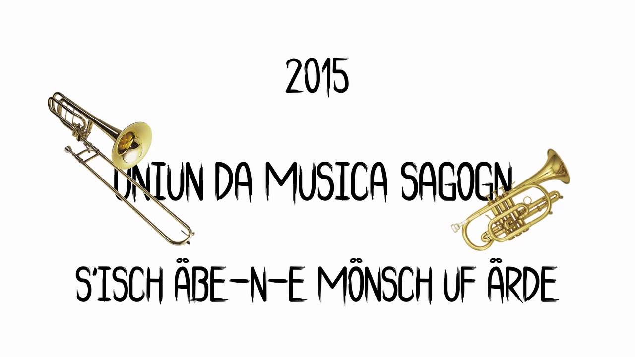 S'isch Äbe-n-e Mönsch uf Ärde  - Uniun da musica Sagogn (2015)