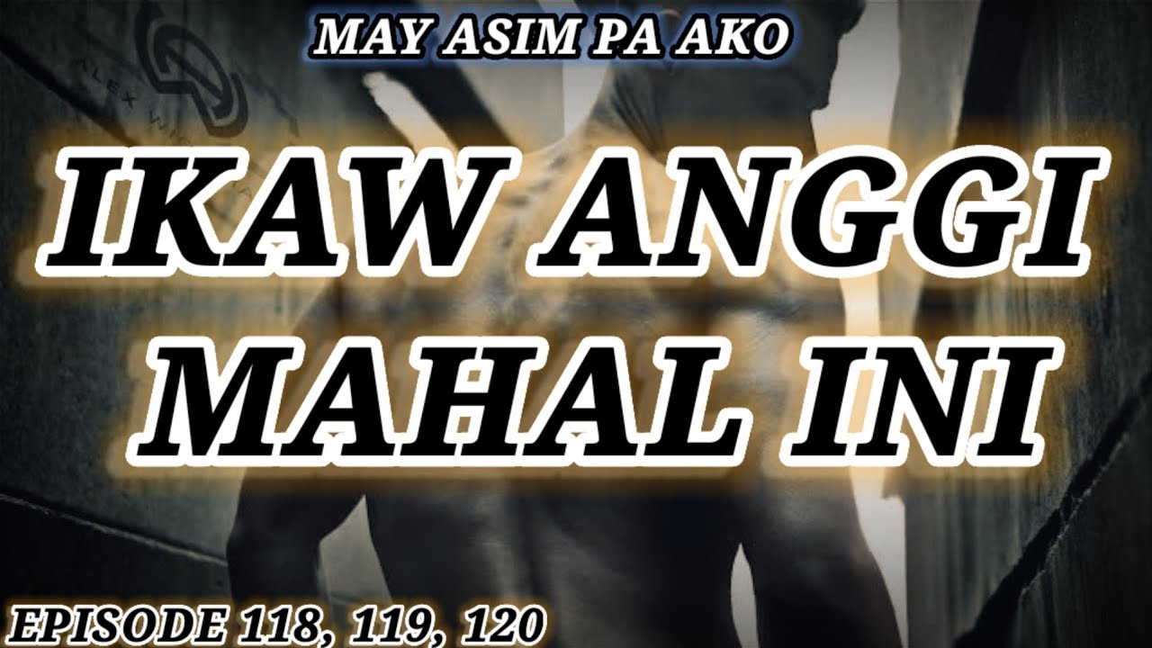 MAY ASIM PA AKO - ( EPISODE 118, 119, 120 ) - May 20, 2024