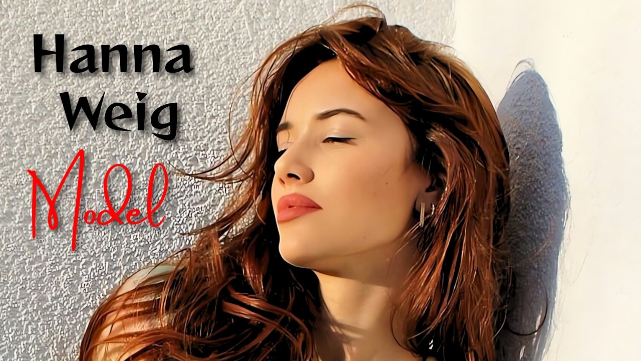 Hanna Weig&rsquo;s Journey: From Model to Entrepreneur & Influencer | Biography