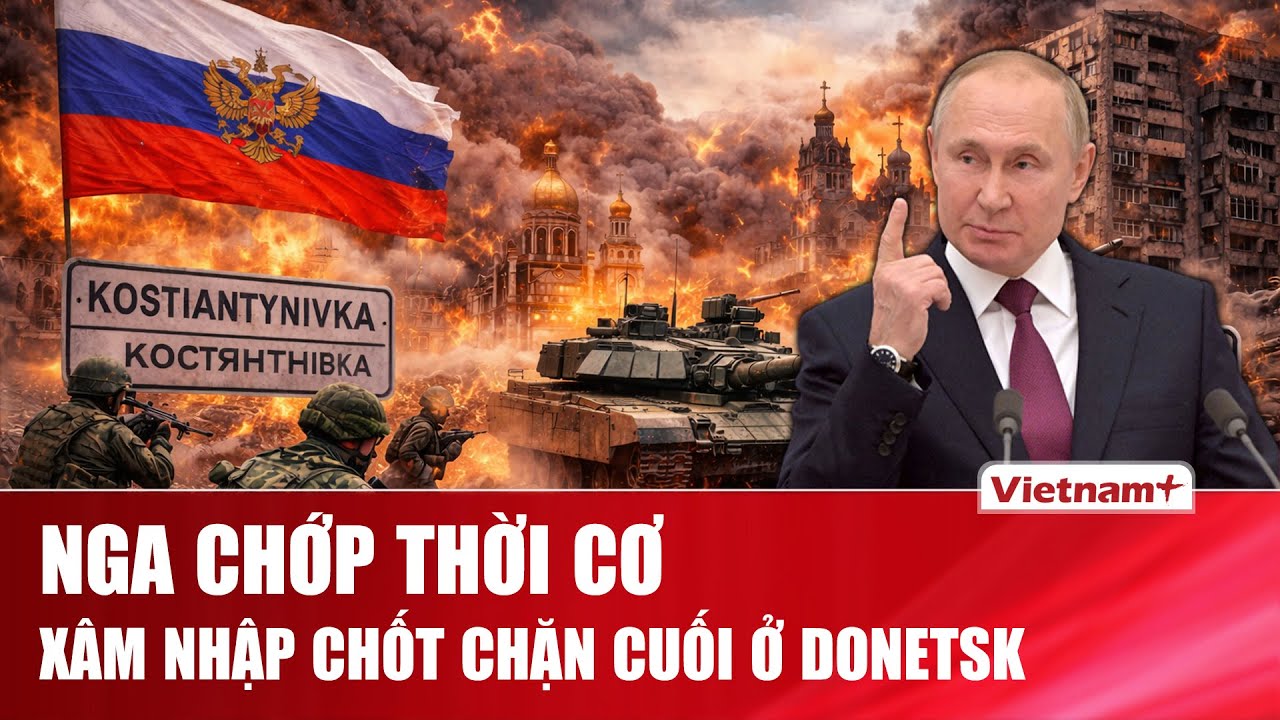 Nga chớp thời cơ xâm nhập chốt chặn chiến lược ở 2 thành phố cuối cùng của tỉnh Donetsk