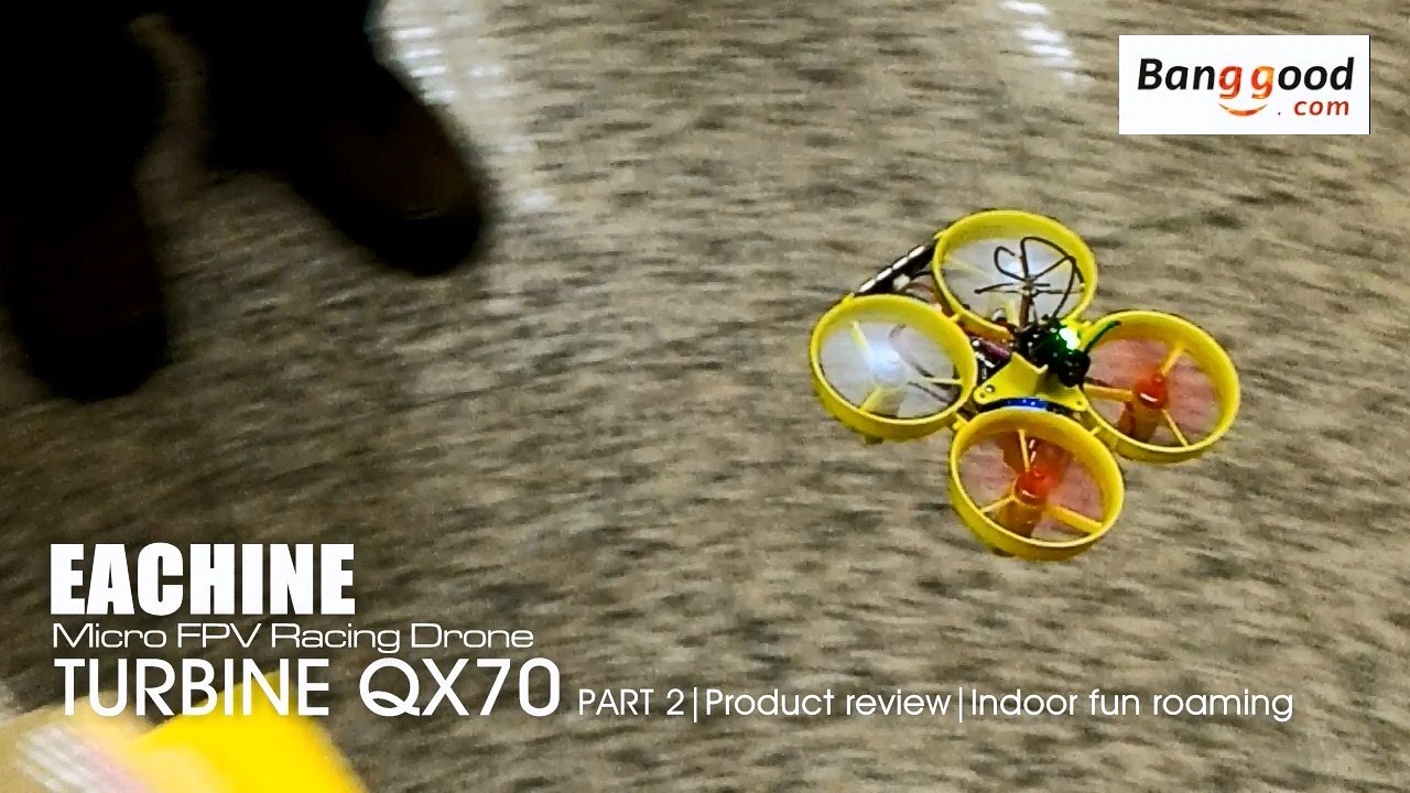 EACHINE TURBINE QX70 FPV - Part 2 Indoor fun flight- courtesy of Banggood.com
