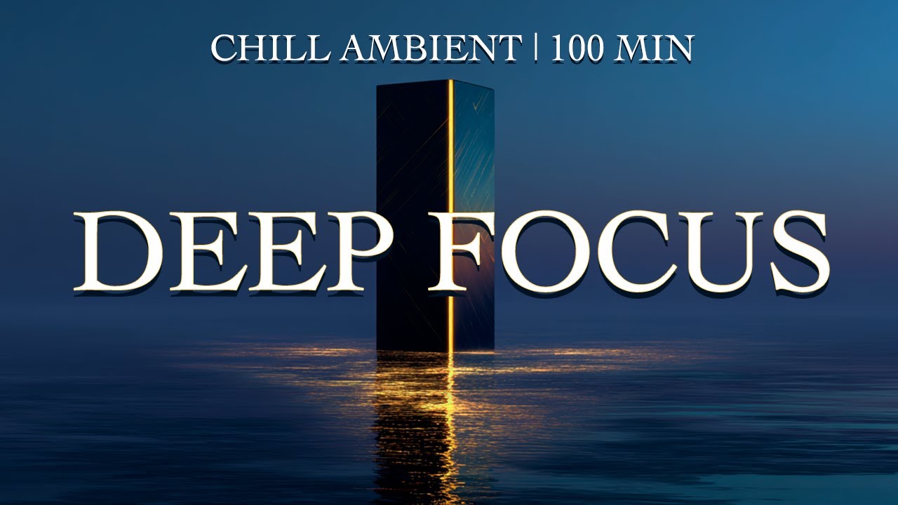 🔹 Deep Focus Ambient — A Minimal Chillout Journey Into Creativity, Flow & Concentration (2 Hours)