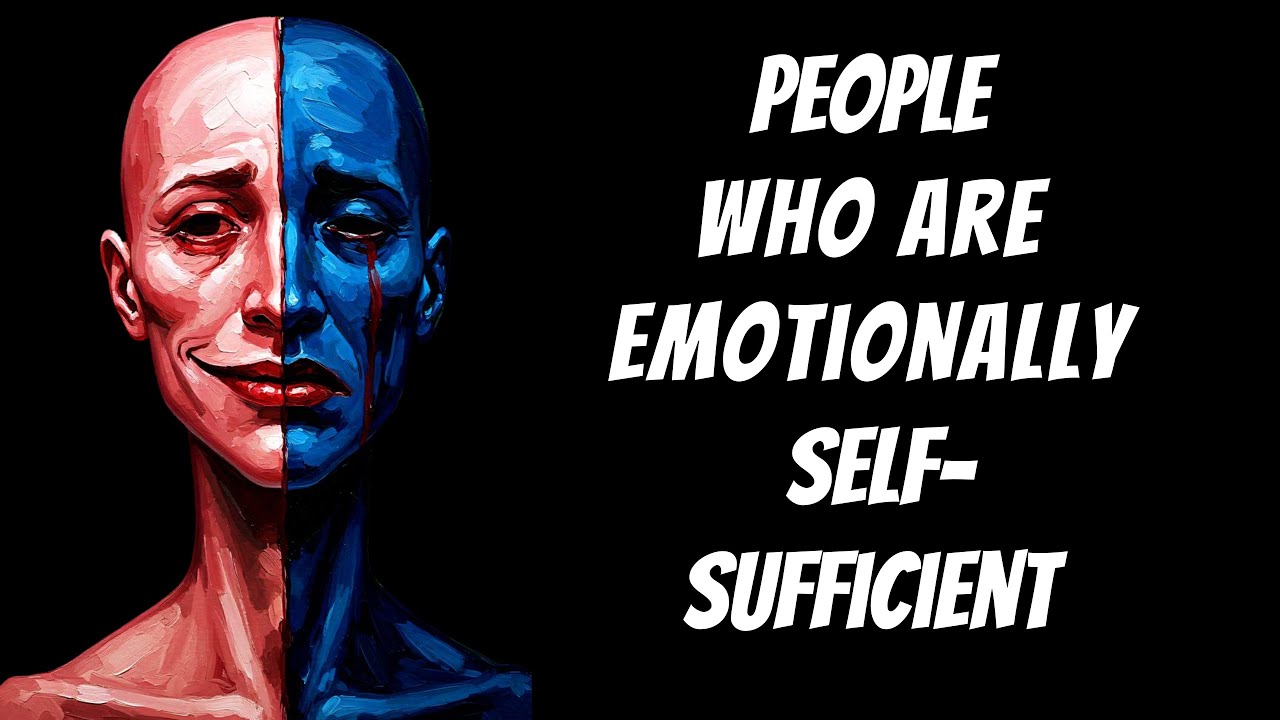 The Psychology of People Who Are Emotionally Self-Sufficient