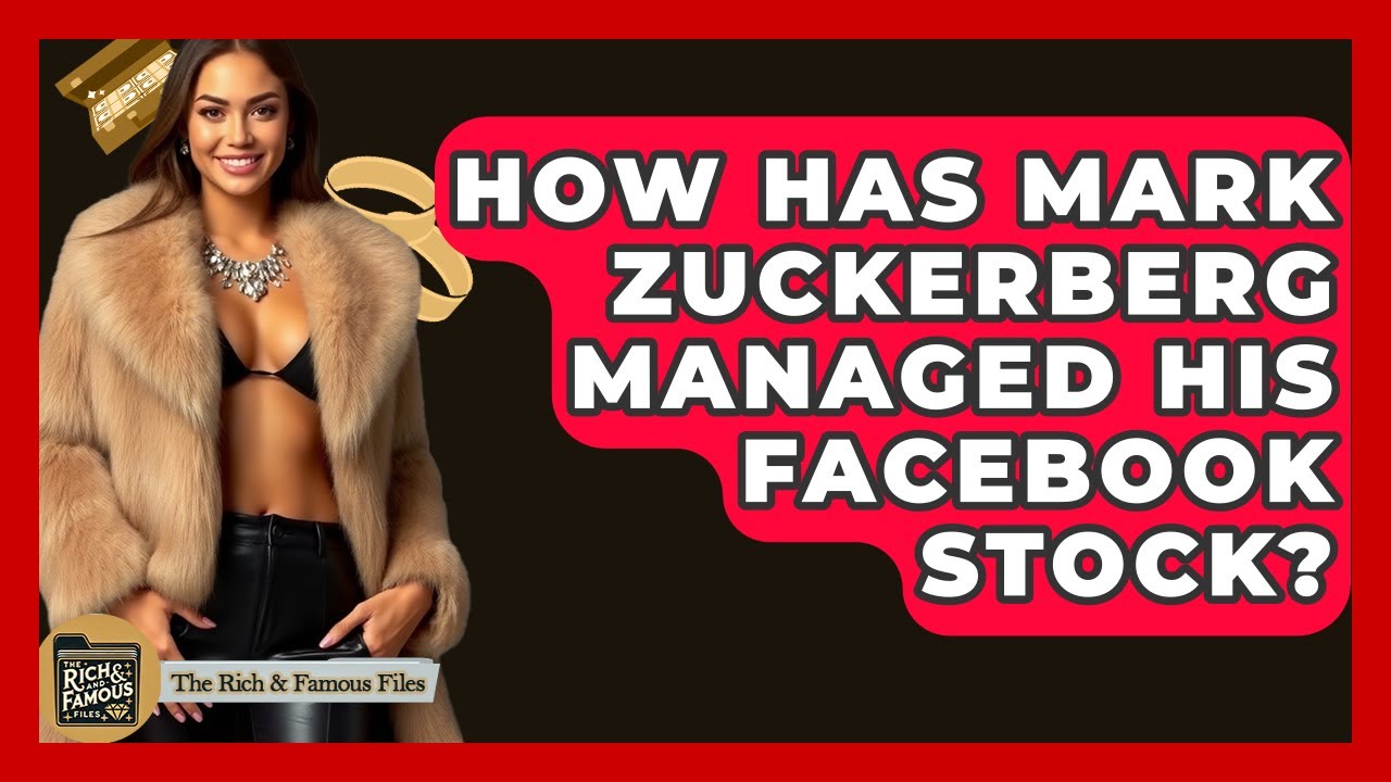 How Has Mark Zuckerberg Managed His Facebook Stock? - The Rich And Famous Files