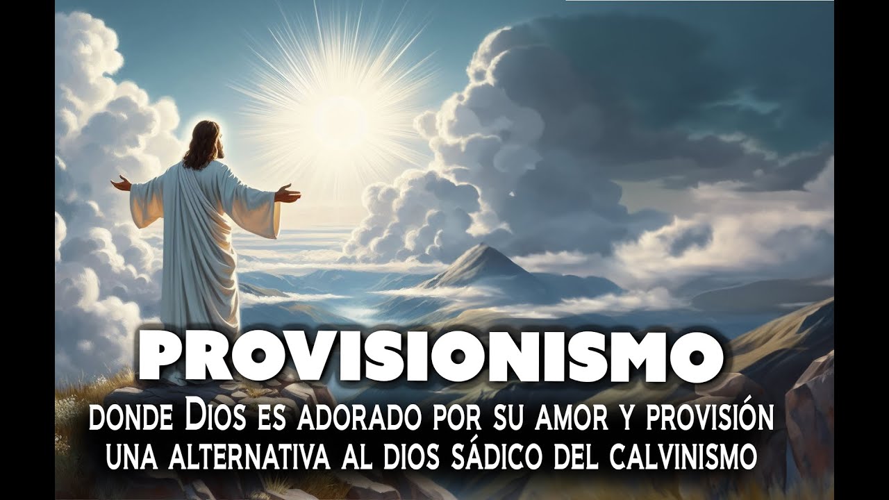 Provisionismo una alternativa a las horribles doctrinas calvinistas.