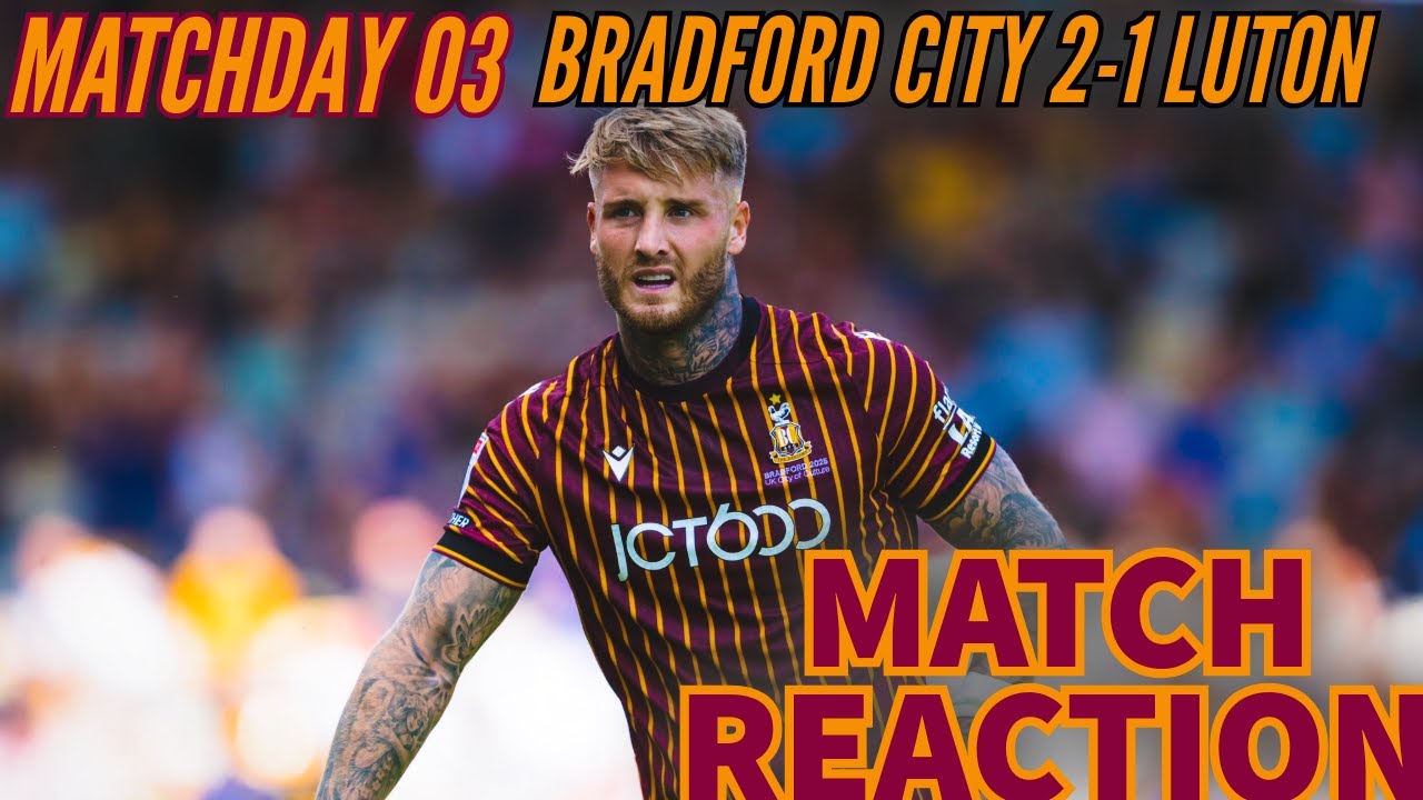 PLAYOFF CHALLENGERS? Bradford City V Luton Town Match Reaction