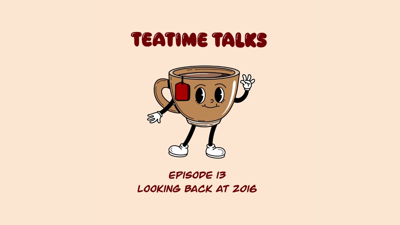 British Podcast || Teatime Talks: Episode 13 - 2016