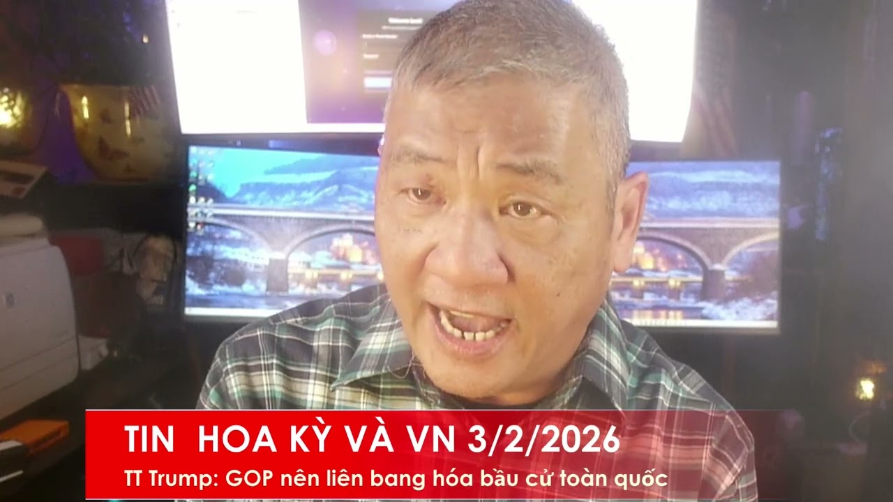 TIN HOA KỲ VÀ VN 3/2/2026: TT Trump kêu gọi GOP nên Liên Bang hóa luật bầu cử toàn quốc