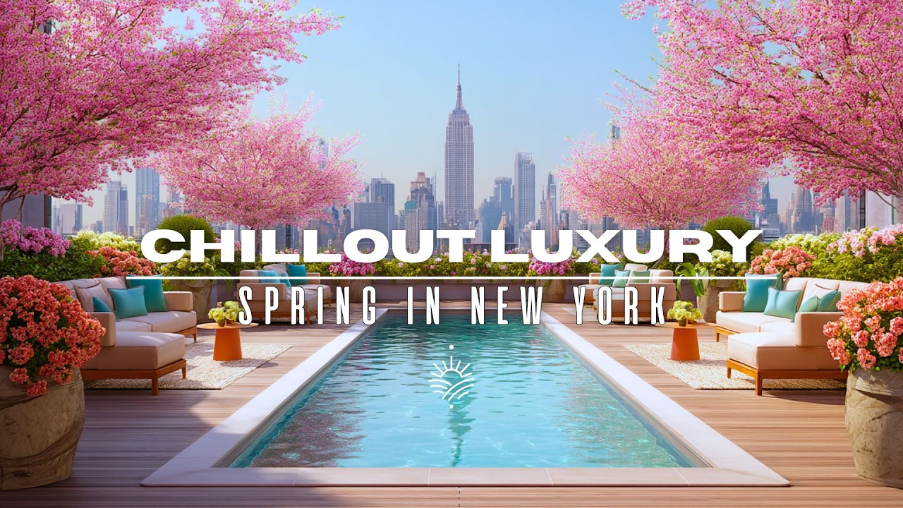 Chillout Luxury Music 2026 🌸 Relaxing Morning on a Rooftop | Spring in New York