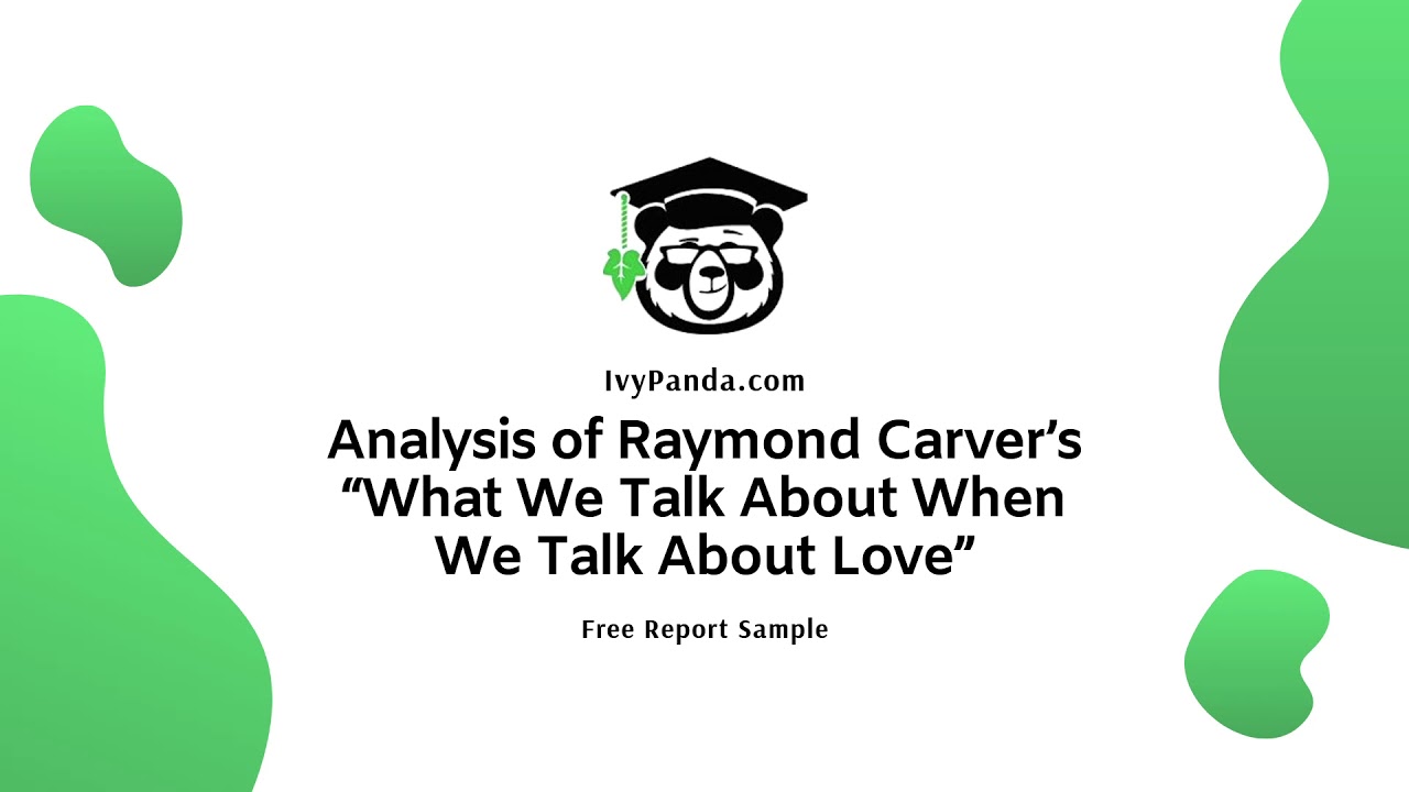 Analysis of Raymond Carver&rsquo;s &ldquo;What We Talk About When We Talk About Love&rdquo; | Free Essay Sample