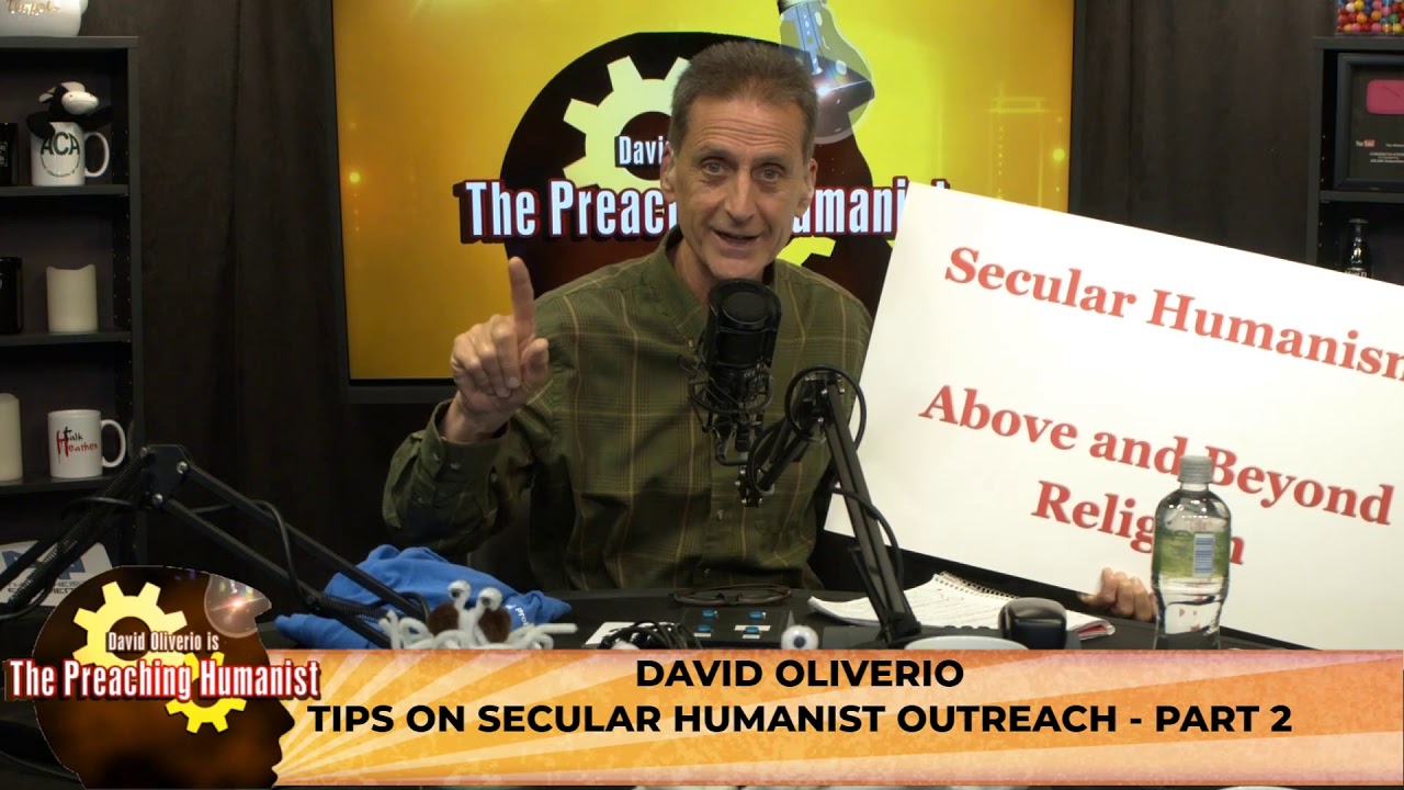 Tips on Secular Humanist Outreach - Part 2 | The Preaching Humanist 05.30