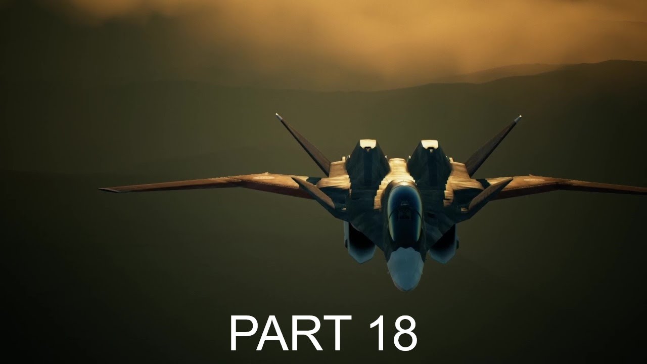 X Gon' Get It From Us =x=ACE COMBAT 7 SKIES UNKNOWN (2nd Playthrough)=x= Part 18
