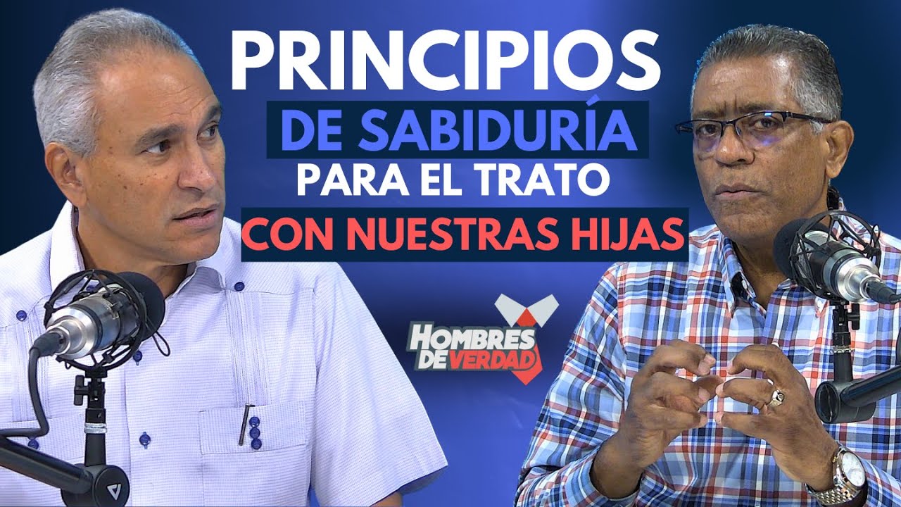 Principios de sabiduría para el trato con nuestras hijas | Hombres de Verdad