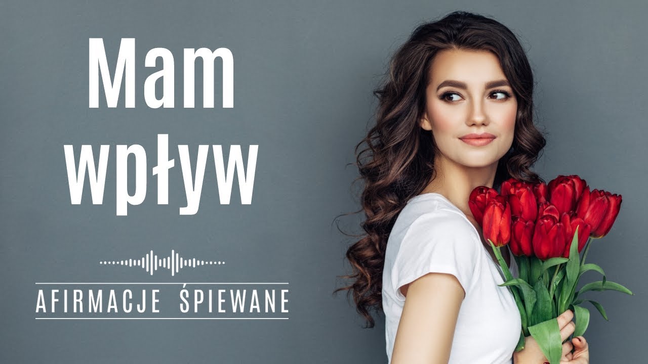 MASZ WPŁYW na to, co wybierasz, myślisz i czujesz | Afirmacje Śpiewane | #mamwpływ