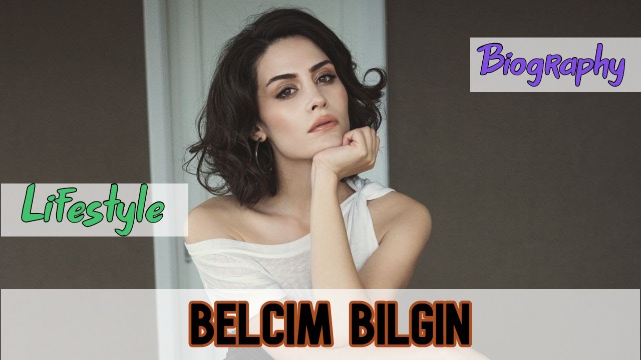 Belcim Bilgin Turkish Actress Biography & Lifestyle