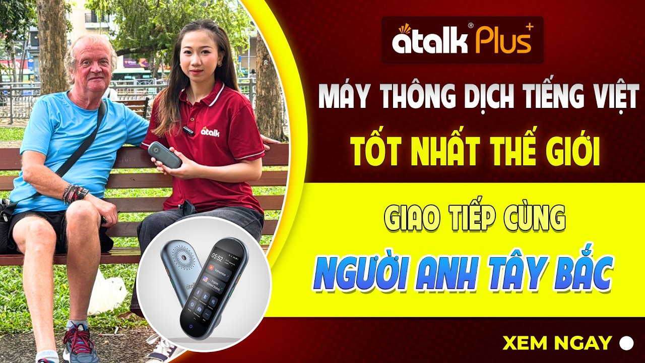 MÁY PHIÊN DỊCH NGÔN NGỮ KHÔNG BẤM KHÔNG CHẠM ATALK PLUS+ PHIÊN DỊCH GIỌNG NÓI VỚI NGƯỜI ANH TÂY BẮC