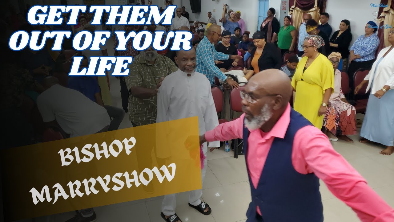 Bishop Marryshow - Get them out of your life