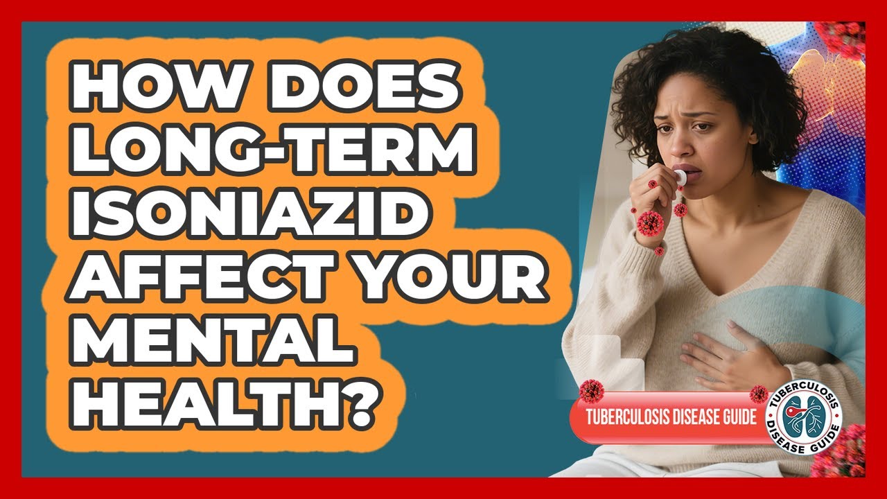 How Does Long-term Isoniazid Affect Your Mental Health? - Tuberculosis Disease Guide