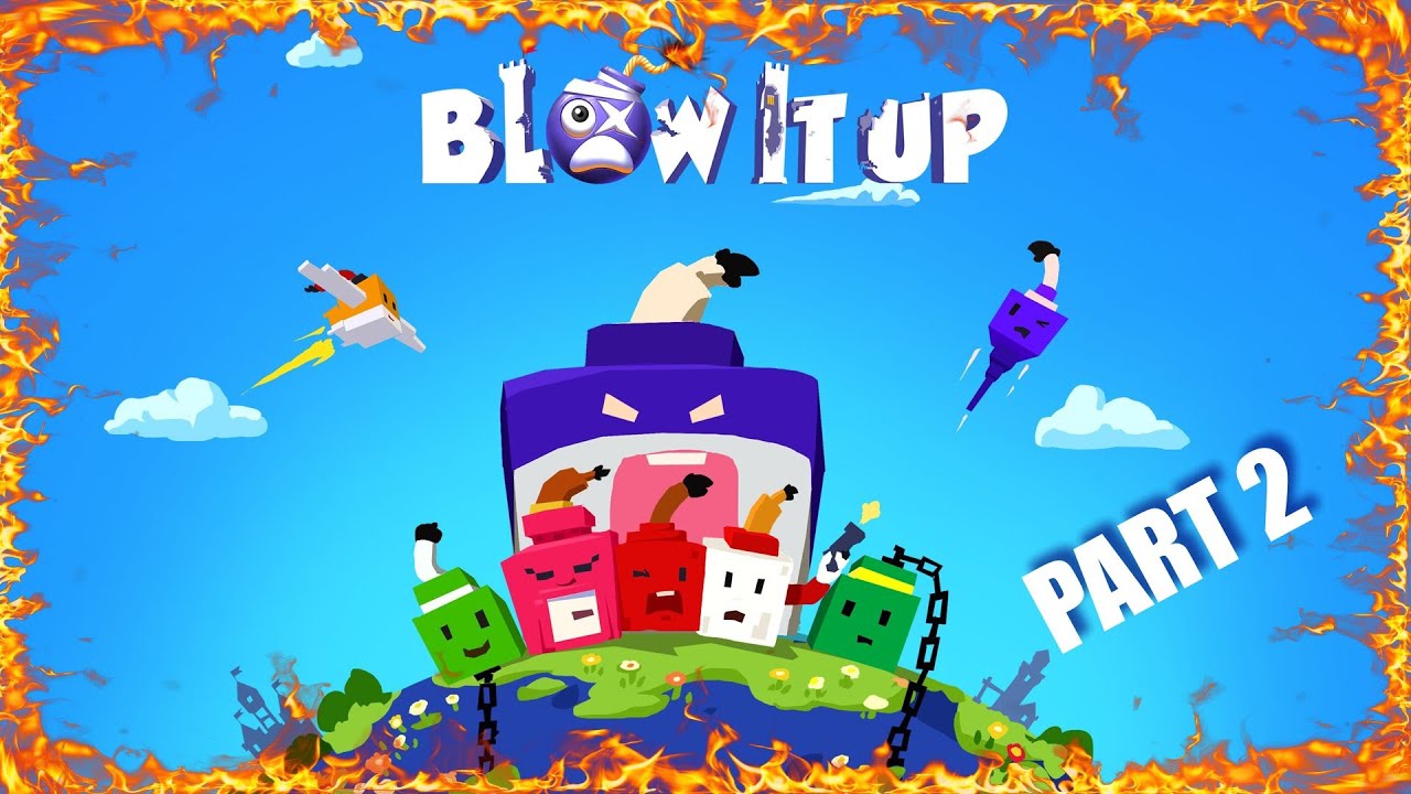 Blow it up Part 2