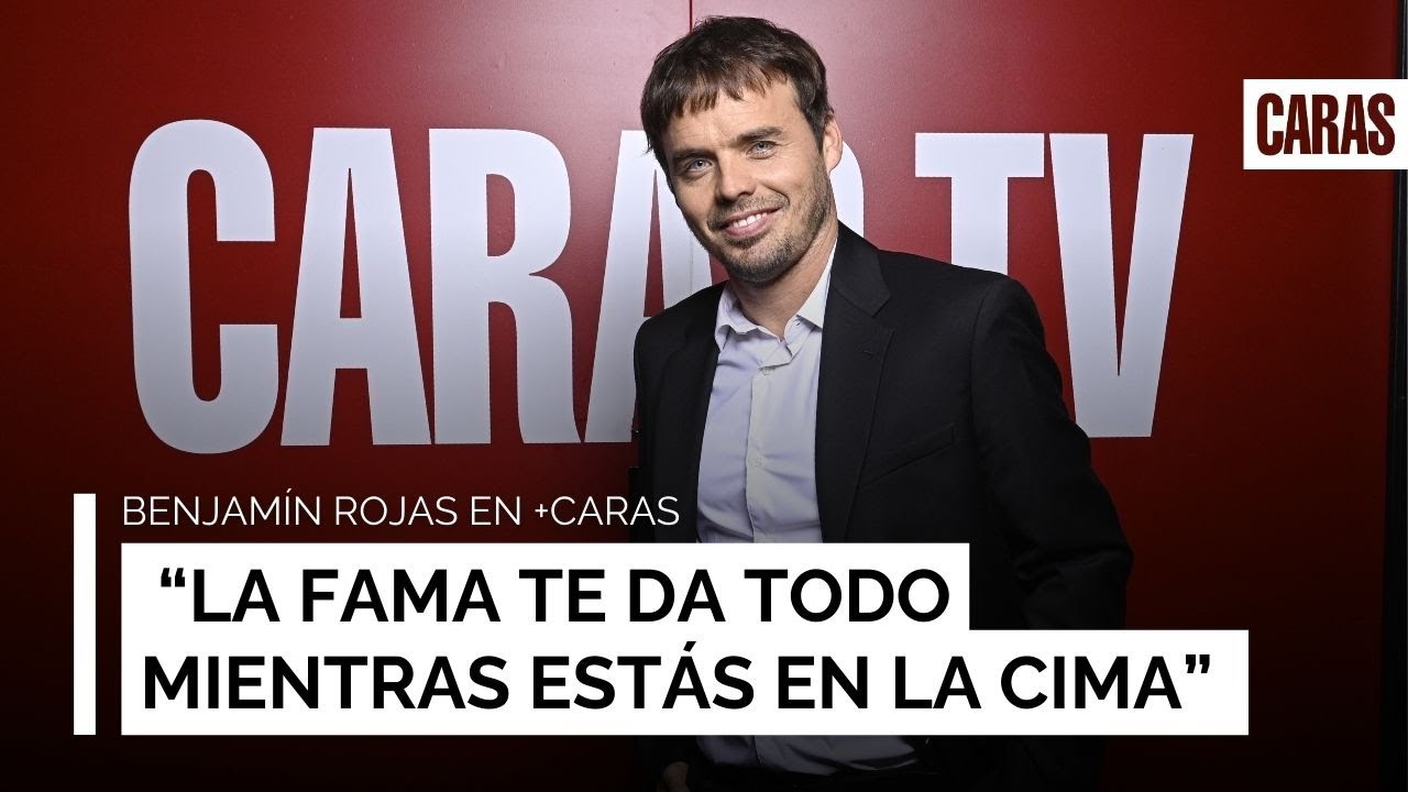 Benjamín Rojas: “La fama te da todo mientras estás en la cima”